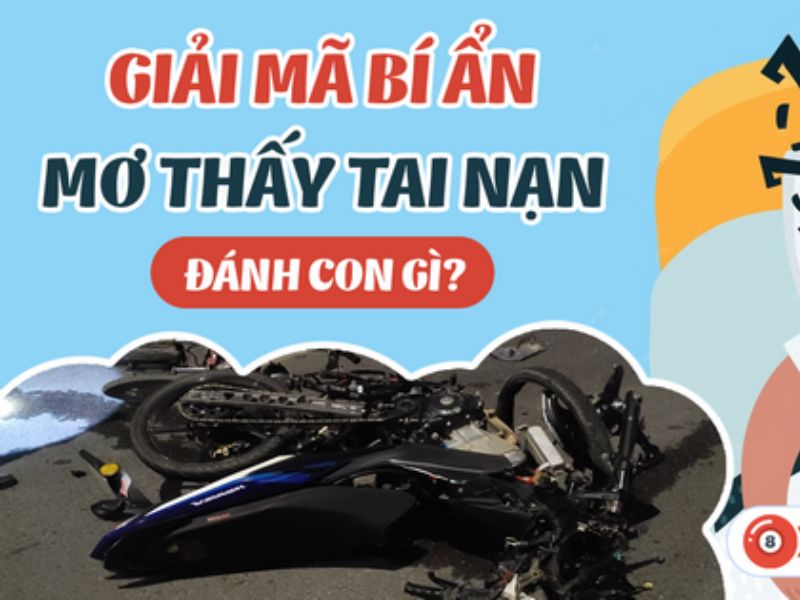 Đi Đường Gặp Tai Nạn Đánh Con Gì? Giải Mã Ý Nghĩa Và Điềm Báo