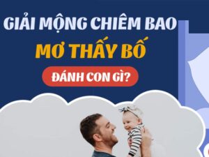 Nằm Mơ Thấy Nói Chuyện Với Cha Đã Mất Đánh Con Gì