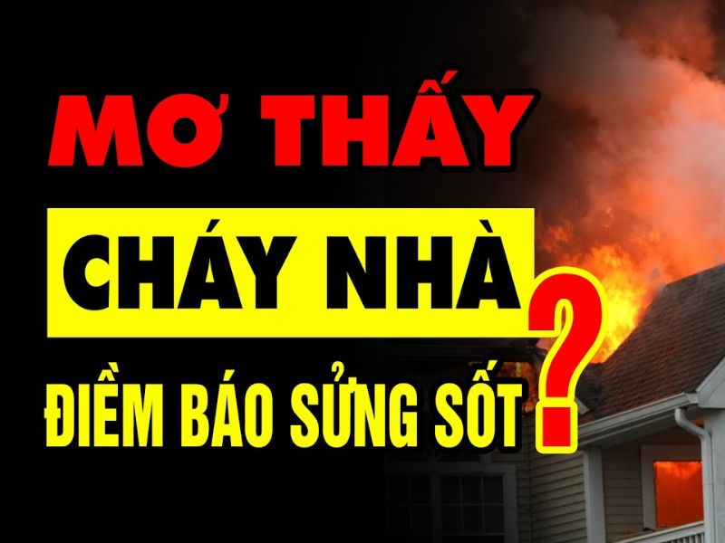 Mơ Cháy Nhà: Ý Nghĩa Và Điềm Báo