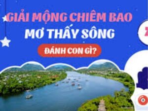 Nằm Mơ Thấy Nước Sông Đánh Số Gì